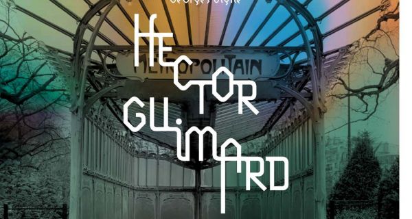 Hector Guimard &ndash; Le Geste magnifique de l&rsquo;Art nouveau